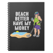 Beach better have my money - Metal Detection Notitieboek (Voorkant)