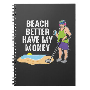 Beach better have my money - Metal Detection Notitieboek
