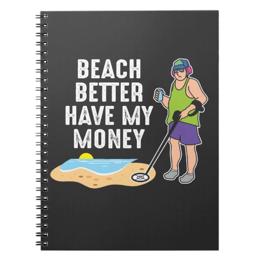 Beach better have my money - Metal Detection Notitieboek (Voorkant)