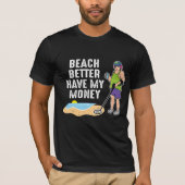 Beach better have my money - Metal Detection T-shirt (Voorkant)