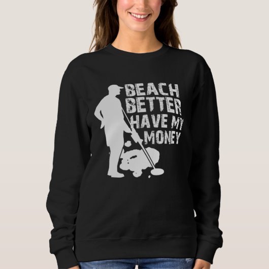 Beach Better Have My Money  Metal Detector Trui (Voorkant)