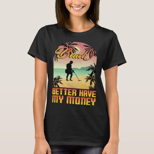 Beach better havy my money metall detector metall t-shirt (Voorkant)