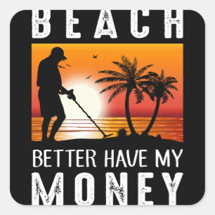 Beach Better My Money Metal Detection Vierkante Sticker