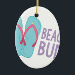 Beach Bum Keramisch Ornament<br><div class="desc">Hang los en geniet van mijl lange paden wit surf, zand, golven en zeevogels met dit ontwerp op strandzakken, handdoeken, t-shirts en nog veel meer!</div>