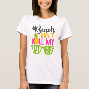 Beach doodt mijn vibe niet t-shirt