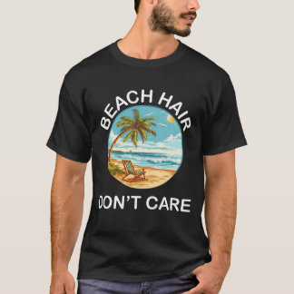 Beach Hair, Don’t Care – Funny Summer Vacation T-S T-shirt