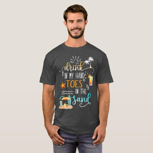 Beach Quote Drink in My Hand Toes in the Sand T-shirt (Voorkant volledig)