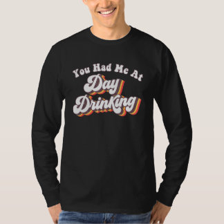 Beach Summer  You Had Me At Day Drinking T-shirt