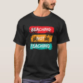 Beaching not Teaching Vacation Summer matching Tea T-shirt (Voorkant)