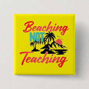 Beaching Not Teaching Vierkante Button 5,1 Cm