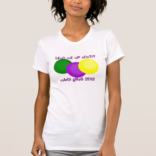 Bead me Up Scotty Mardi Gras 2013 Beads Shirt (Voorkant)