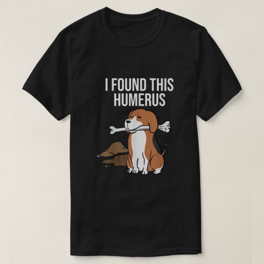 Beagle I Found This Humerus T-shirt (Design voorkant)