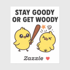 Beak & Bonk Stay GOODY or Get WOODY Sticker