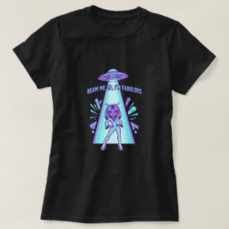 Beam me up I'm fabulous T-shirt
