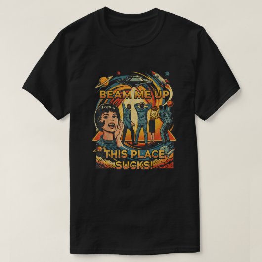 Beam Me Up This Place Suck shirt (Design voorkant)