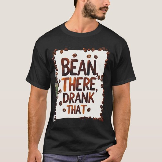Bean daar Drink dat grappige koffie T-shirt (Voorkant)