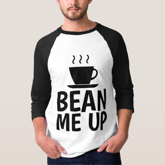 BEAN ME UP, Funny COFFEE T-Shirts (Voorkant)