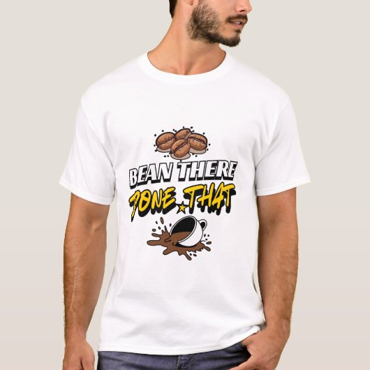 Bean There Done That Coffee Humor Design T-shirt (Voorkant)