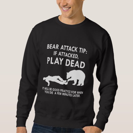 Bear Attack Tip If Attacked Play Dead It Will Be G Trui (Voorkant)
