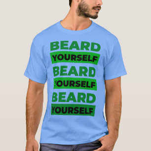 Beard Yourself 1 T-shirt