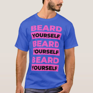 Beard Yourself 3 T-shirt