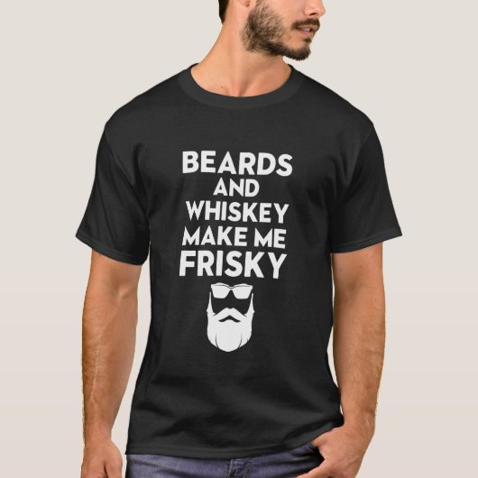 Beards And Whiskey Make Me Frisky Beer On World Be T-shirt (Voorkant)