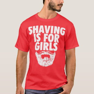 Beards Shave is voor meisjes Reuzencadeaus T-shirt