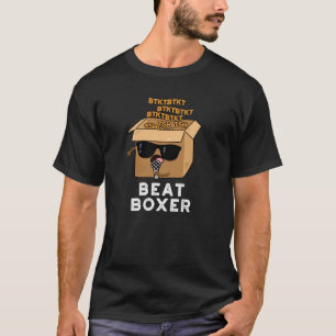 Beat Boxer Funny Beatboxer Box Pun Dark BG T-shirt