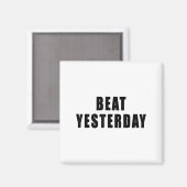 Beat Yesterday Motivational Quotes  Magneet (Voorkant / Achterkant)