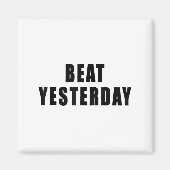 Beat Yesterday Motivational Quotes  Magneet (Voorkant)