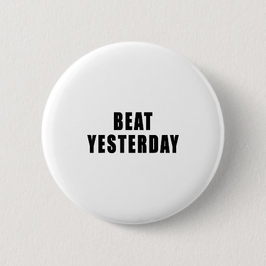 Beat Yesterday Motivational Quotes  Ronde Button 5,7 Cm (Voorkant)