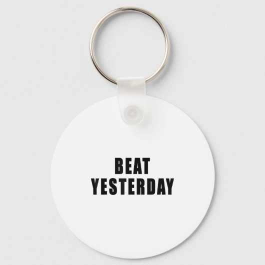 Beat Yesterday Motivational Quotes  Sleutelhanger (Voorkant)
