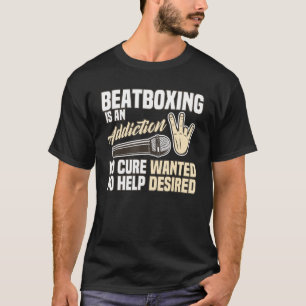 Beatboxing is een advies dat geen genezing wenst t-shirt