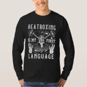 Beatboxing Is My First Language  Beatboxer T-shirt (Voorkant)