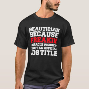 Beautician Mirakel Work Makeup Artist MUA Cosmetol T-shirt