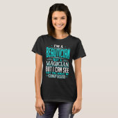 Beautician Not A Magician Might Be Confused Funny T-shirt (Voorkant volledig)