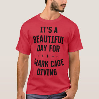 Beautiful Day For Shark Cage Diving Funny Sports H T-shirt