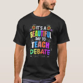 Beautiful Day to Teach Debate Debate Teacher T-shirt (Voorkant)