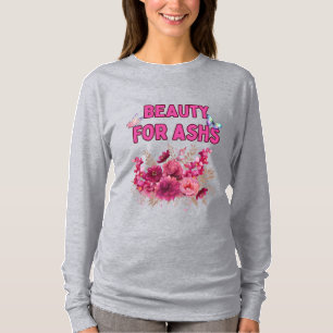 Beauty for Ashes - Inspirerend bloemkunst T-shirt
