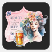 Beauty in the Eye of the Bierhouder  Lady Vierkante Sticker (Voorkant)
