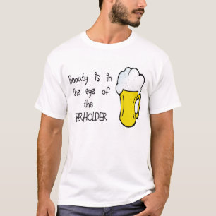 Beauty is in het oog van de BEERHOLDER T-shirt