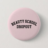 Beauty School Dropout Funny Quote Ronde Button 5,7 Cm (Voorkant)