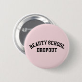 Beauty School Dropout Funny Quote Ronde Button 5,7 Cm (Voorkant /achterkant)