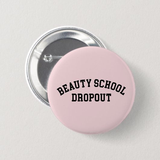 Beauty School Dropout Funny Quote Ronde Button 5,7 Cm (Voorkant /achterkant)
