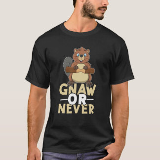 Beaver Gnaw Or Never T-shirt