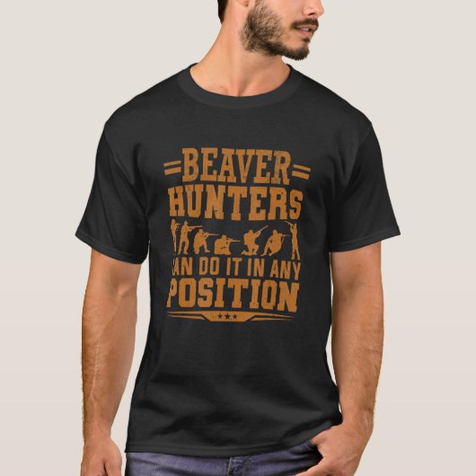 Beaver Hunters Can Do It In Any Position Beaver Hu T-shirt (Voorkant)