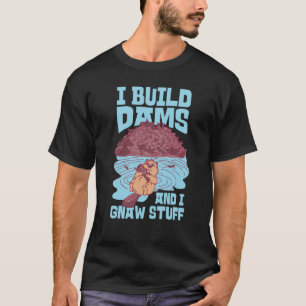 Beaver I bouwt dammen en ik laat stuipen 1 T-shirt