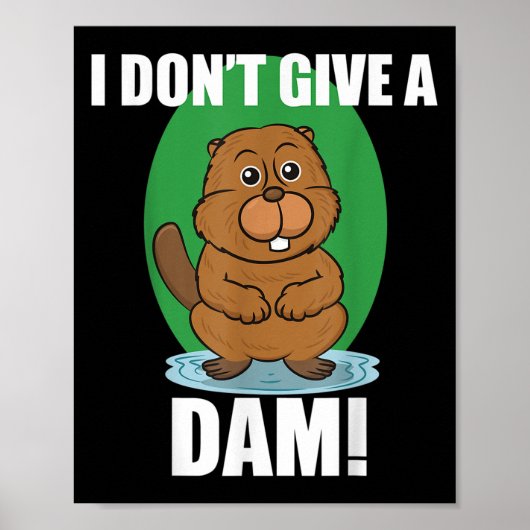 Beaver I Dont Give A Dam - Schattige Beaver Quote Poster (Voorkant)