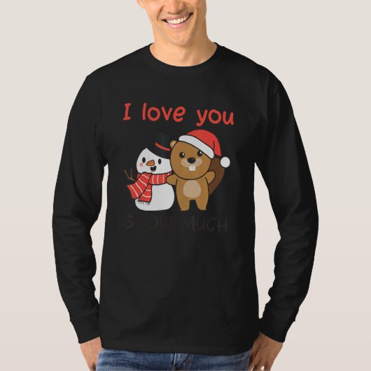 Beaver I Love You Snow Much Snowman Pun T-shirt (Voorkant)