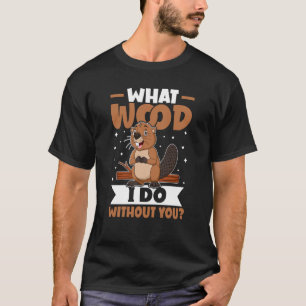 Beaver Wat Hout Doe Ik Zonder Jou T-shirt
